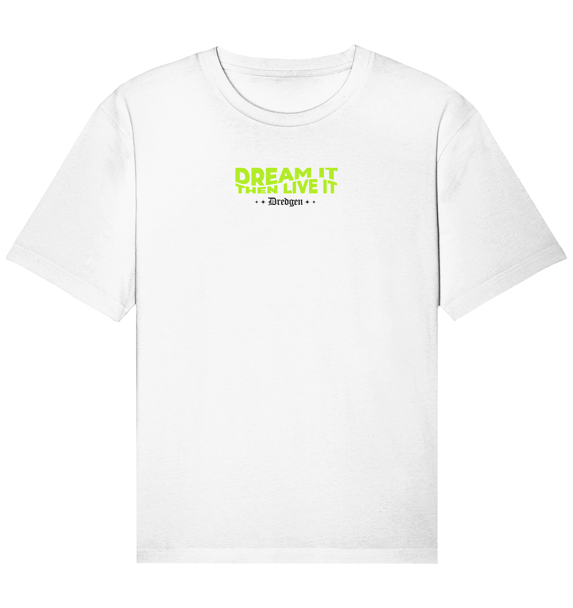 Dredgen Dream It Then Live It White - Organic Relaxed Shirt