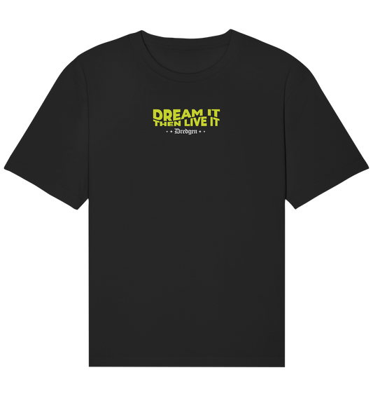 Dredgen Dream It Then Live It - Organic Relaxed Shirt